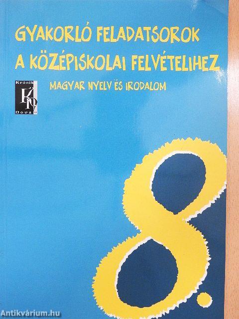 Gyakorló feladatsorok a középiskolai felvételihez - Magyar nyelv és irodalom 8.