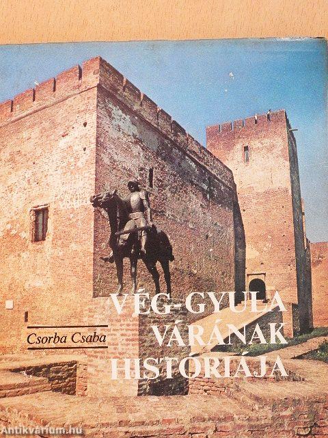 Vég-Gyula várának históriája
