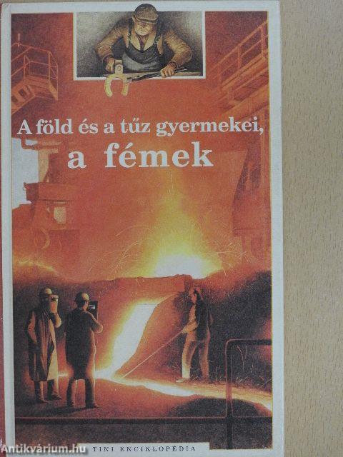 A föld és a tűz gyermekei, a fémek