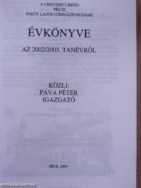 A Ciszterci Rend Pécsi Nagy Lajos Gimnáziumának évkönyve a 2002/2003. tanévről