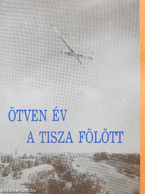 Ötven év a Tisza fölött