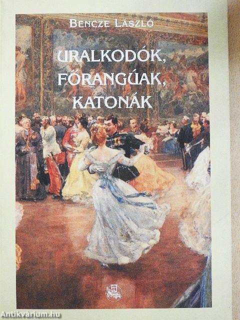 Uralkodók, főrangúak, katonák