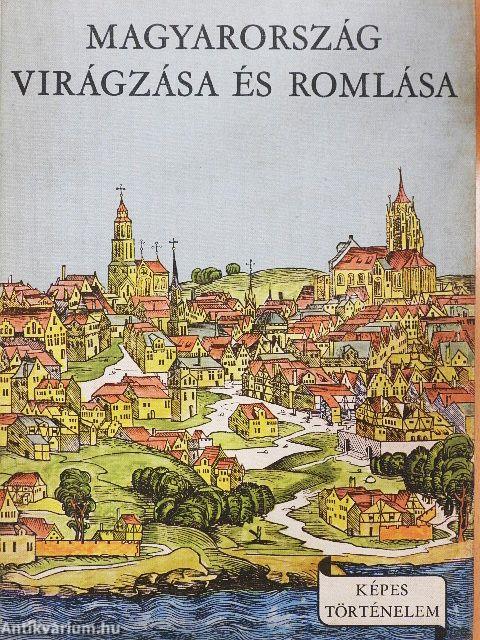 Magyarország virágzása és romlása