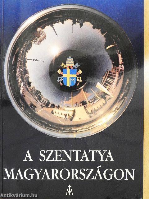 A Szentatya Magyarországon