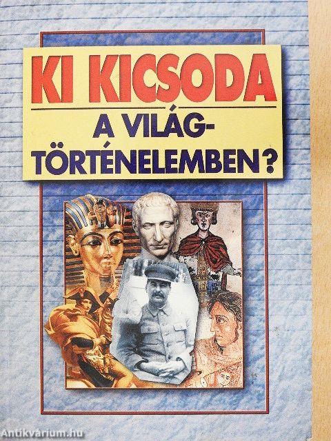 Ki kicsoda a világtörténelemben?