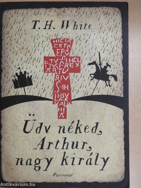 Üdv néked Arthur, nagy király