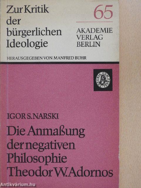 Die Anmaßung der negativen Philosophie Theodor W. Adornos