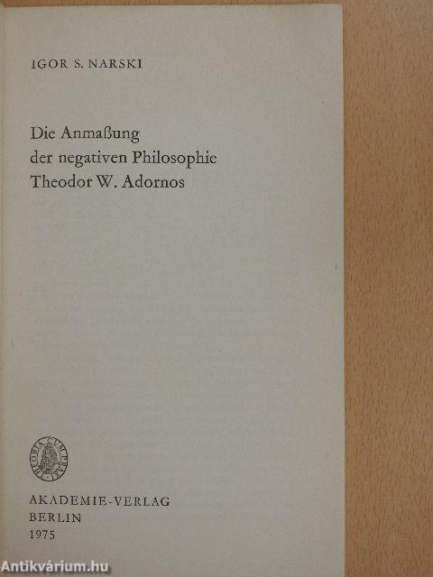 Die Anmaßung der negativen Philosophie Theodor W. Adornos