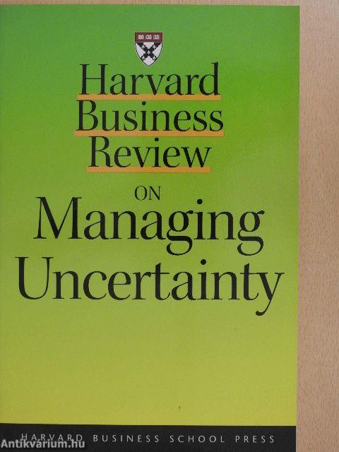 Harvard Business Review on Managing Uncertainty