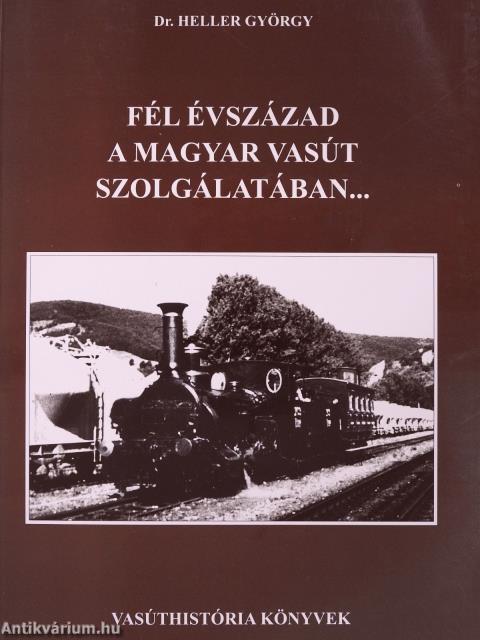 Fél évszázad a magyar vasút szolgálatában... (dedikált példány)