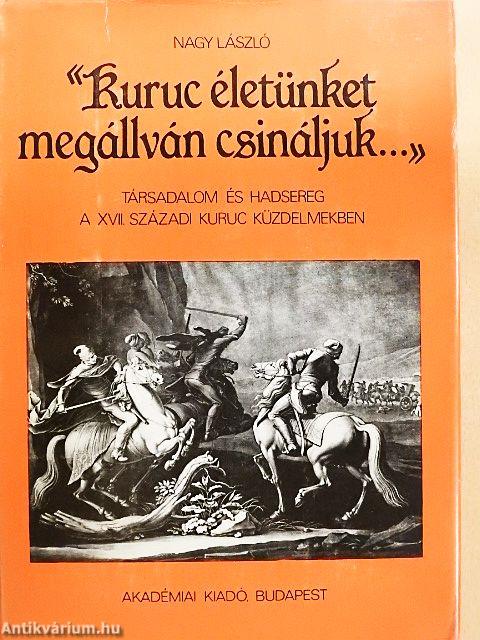 "Kuruc életünket megállván csináljuk..."