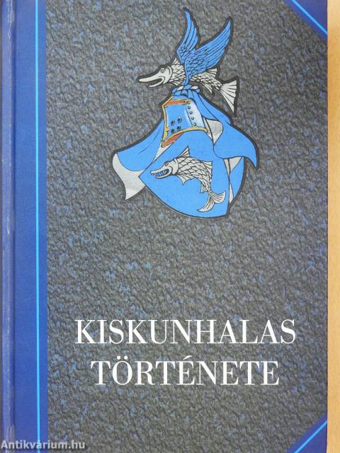 Kiskunhalas története 1-2. (többszörösen dedikált példány)