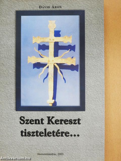 Szent Kereszt tiszteletére... (dedikált példány)