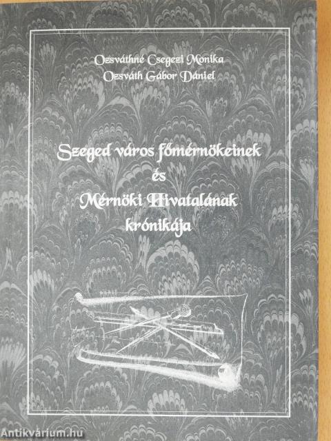 Szeged város főmérnökeinek és Mérnöki Hivatalának krónikája (kétszeresen dedikált példány)