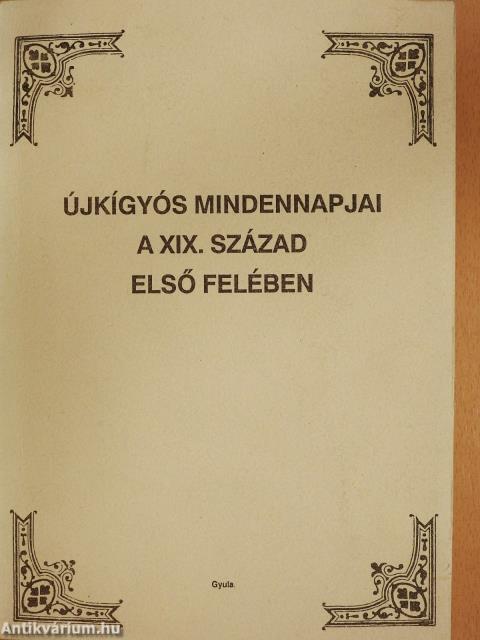 Újkígyós mindennapjai a XIX. század első felében (dedikált példány)