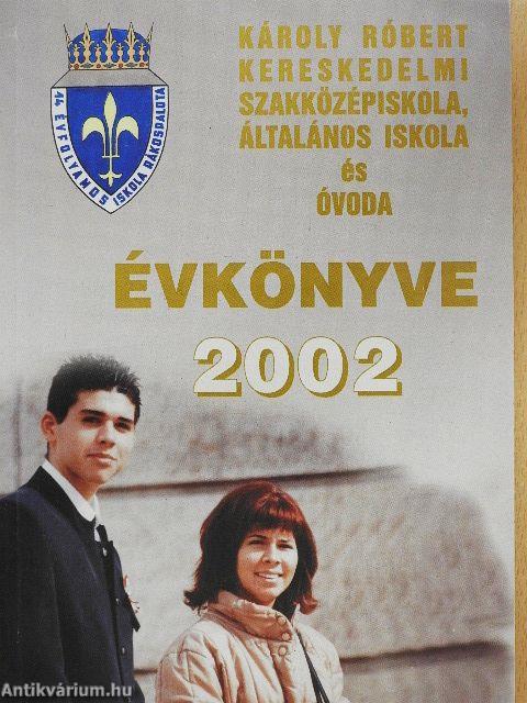 Károly Róbert Kereskedelmi Szakközépiskola, Általános Iskola és Óvoda Évkönyve 2002