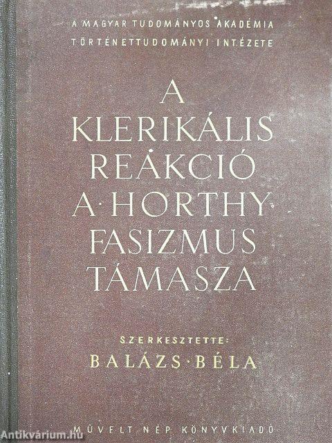 A klerikális reakció a Horthy-fasizmus támasza I.