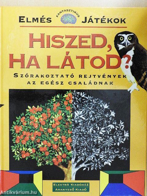 Hiszed, ha látod?