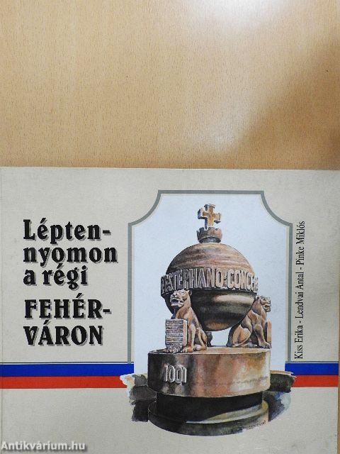 Lépten-nyomon a régi Fehérváron