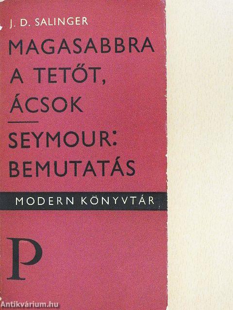 Magasabbra a tetőt, ácsok/Seymour: Bemutatás