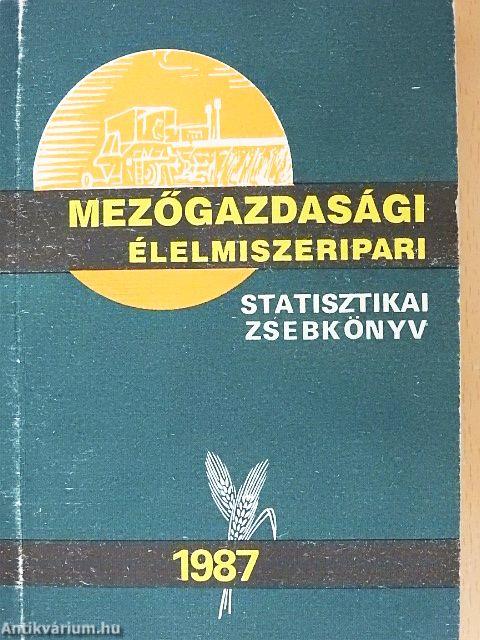 Mezőgazdasági élelmiszeripari statisztikai zsebkönyv 1987