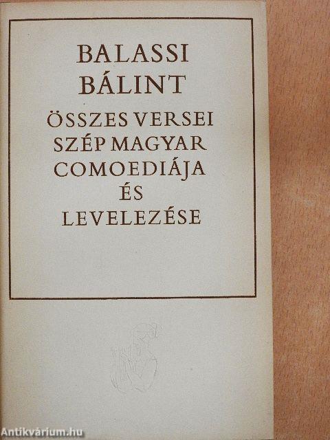 Balassi Bálint összes versei, szép magyar comoediája és levelezése