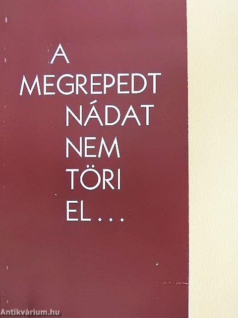 A megrepedt nádat nem töri el...