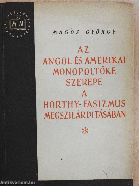 Az angol és amerikai monopoltőke szerepe a Horthy-fasizmus megszilárdításában