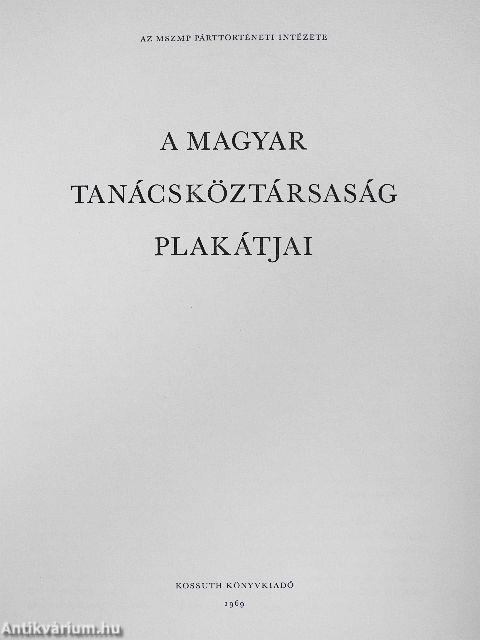 A Magyar Tanácsköztársaság plakátjai (nem teljes)