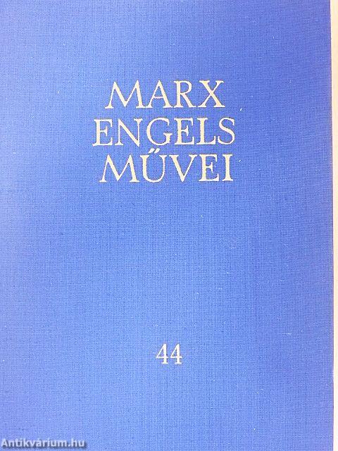 Karl Marx és Friedrich Engels művei 44.