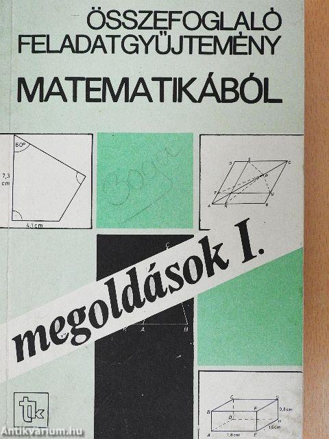 Összefoglaló feladatgyűjtemény matematikából - Megoldások I-II.