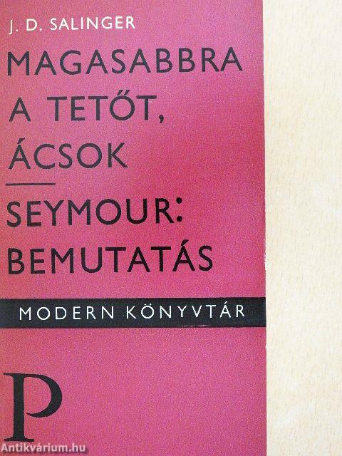 Magasabbra a tetőt, ácsok/Seymour: Bemutatás