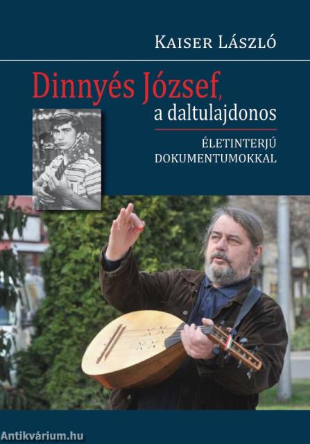 Dinnyés József, a daltulajdonos. Életinterjú dokumentumokkal