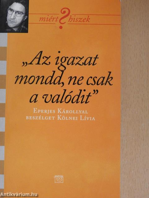 "Az igazat mondd, ne csak a valódit" (dedikált példány)