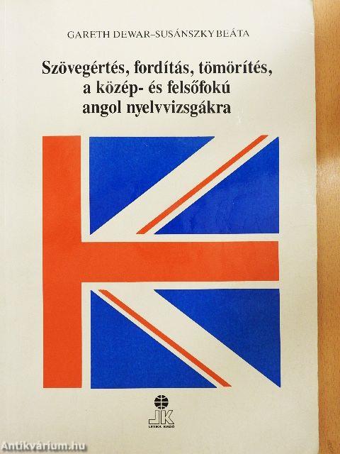 Szövegértés, fordítás, tömörítés, a közép- és felsőfokú angol nyelvvizsgákra