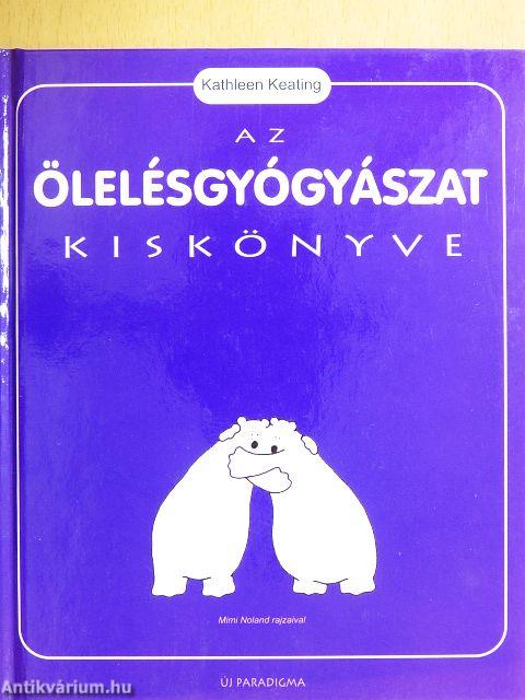 Az ölelésgyógyászat kiskönyve