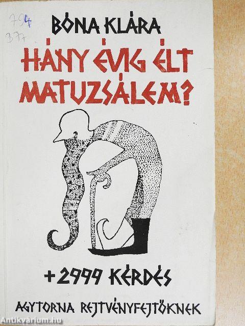 Hány évig élt Matuzsálem? + 2999 kérdés