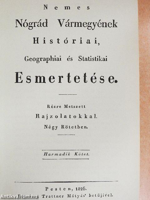 Nemes Nógrád vármegyénk Históriai, Geographiai és Statistikai Esmértetése I-IV.