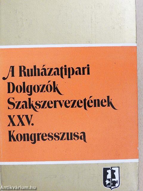 A Ruházatipari Dolgozók Szakszervezetének XXV. Kongresszusa