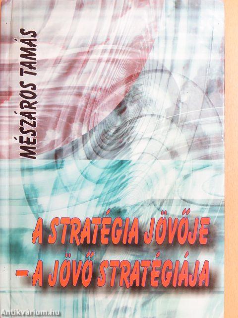 A stratégia jövője - a jövő stratégiája