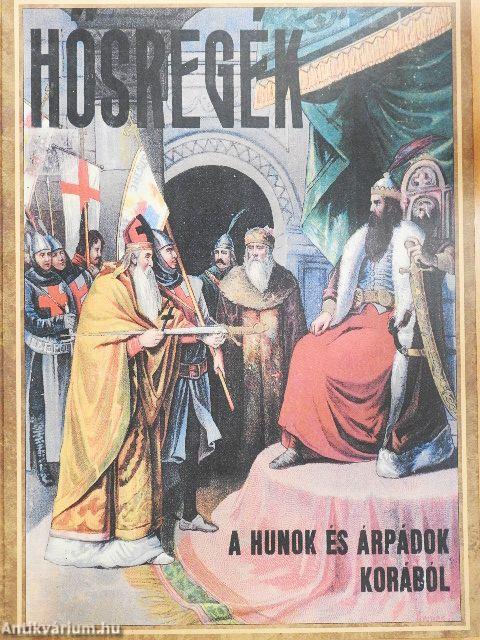 Hősregék a hunok és Árpádok korából