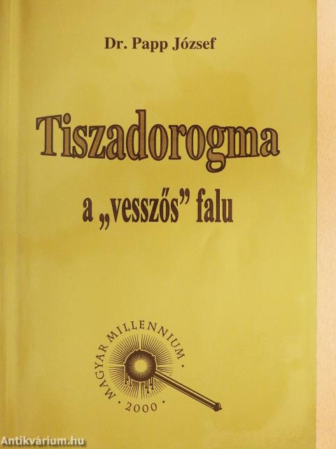 Tiszadorogma a "vesszős" falu (dedikált példány)