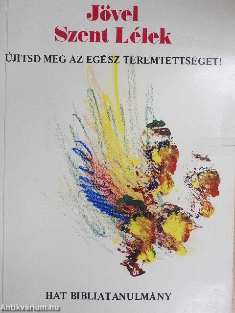 Jövel Szent Lélek - Újítsd meg az egész teremtettséget!
