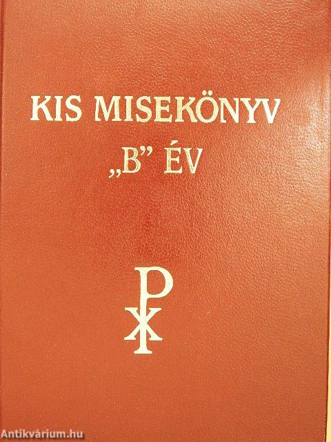 Kis misekönyv - "B" év vasárnapjaira és a főbb ünnepekre