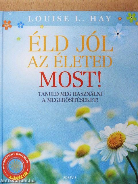 Éld jól az életed most!