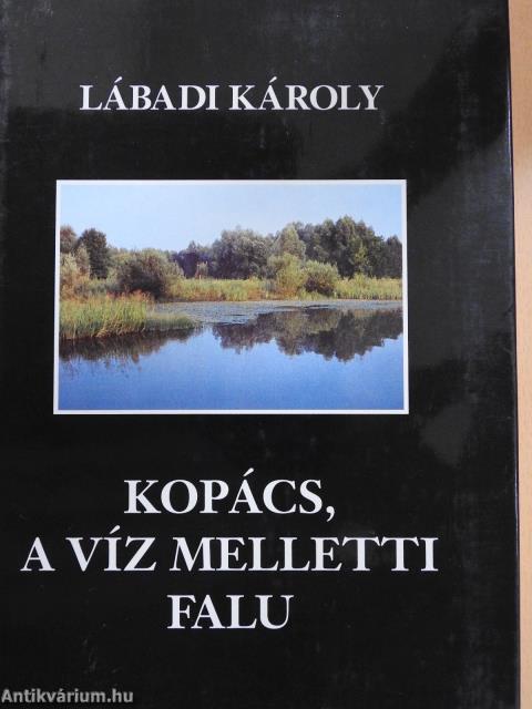 Kopács, a víz melletti falu (aláírt és dedikált példány)