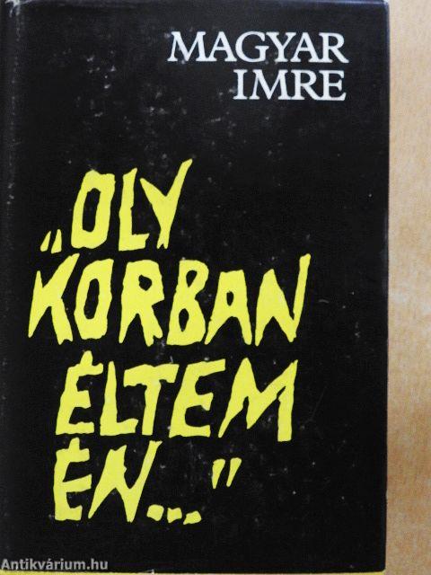 "Oly korban éltem én..."