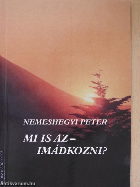 Mi is az - imádkozni? (dedikált példány)