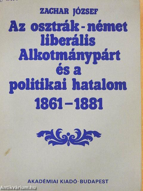 Az osztrák-német liberális Alkotmánypárt és a politikai hatalom 1861-1881