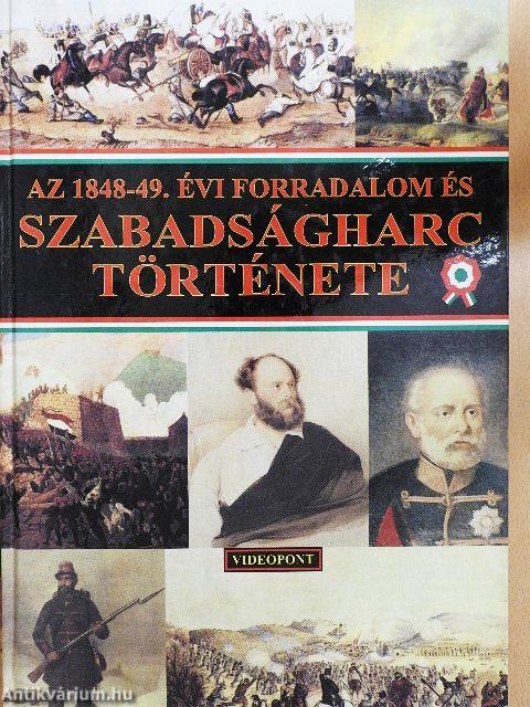 Az 1848-49. évi forradalom és szabadságharc története